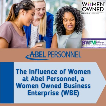 The Influence of Women at Abel Personnel, a Women Owned Business Enterprise (WBE)