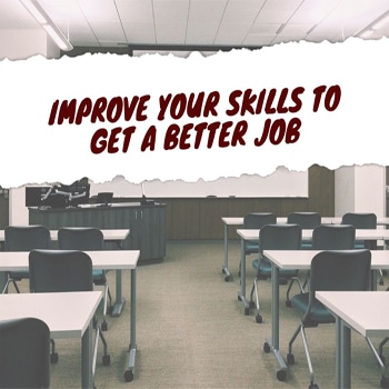 Improve Your Skills to Get a Better Job