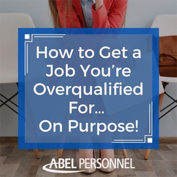 How to Get a Job You’re OverQualified For… On Purpose