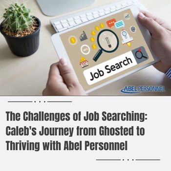 The Challenges of Job Searching: Caleb’s Journey from Ghosted to Thriving  with Abel Personnel