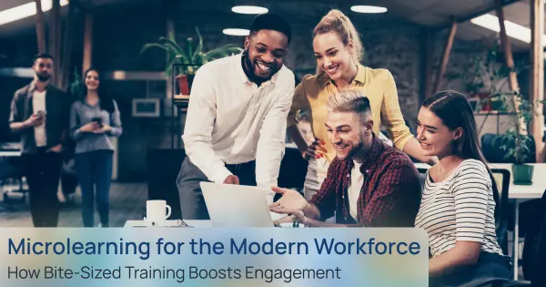 Microlearning for the Modern Workforce: How Bite-Sized Training Boosts Engagement